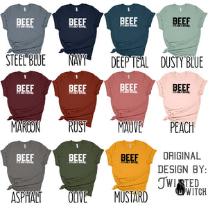 'Beef, it's only bovine.'- Multiple Colors!