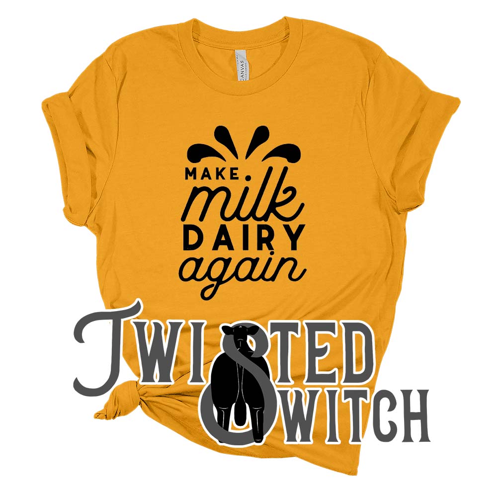 'Make Milk Dairy Again'- Multiple Colors!