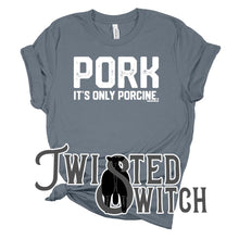 Load image into Gallery viewer, &#39;Pork, it&#39;s only porcine.&#39;- Multiple Colors!
