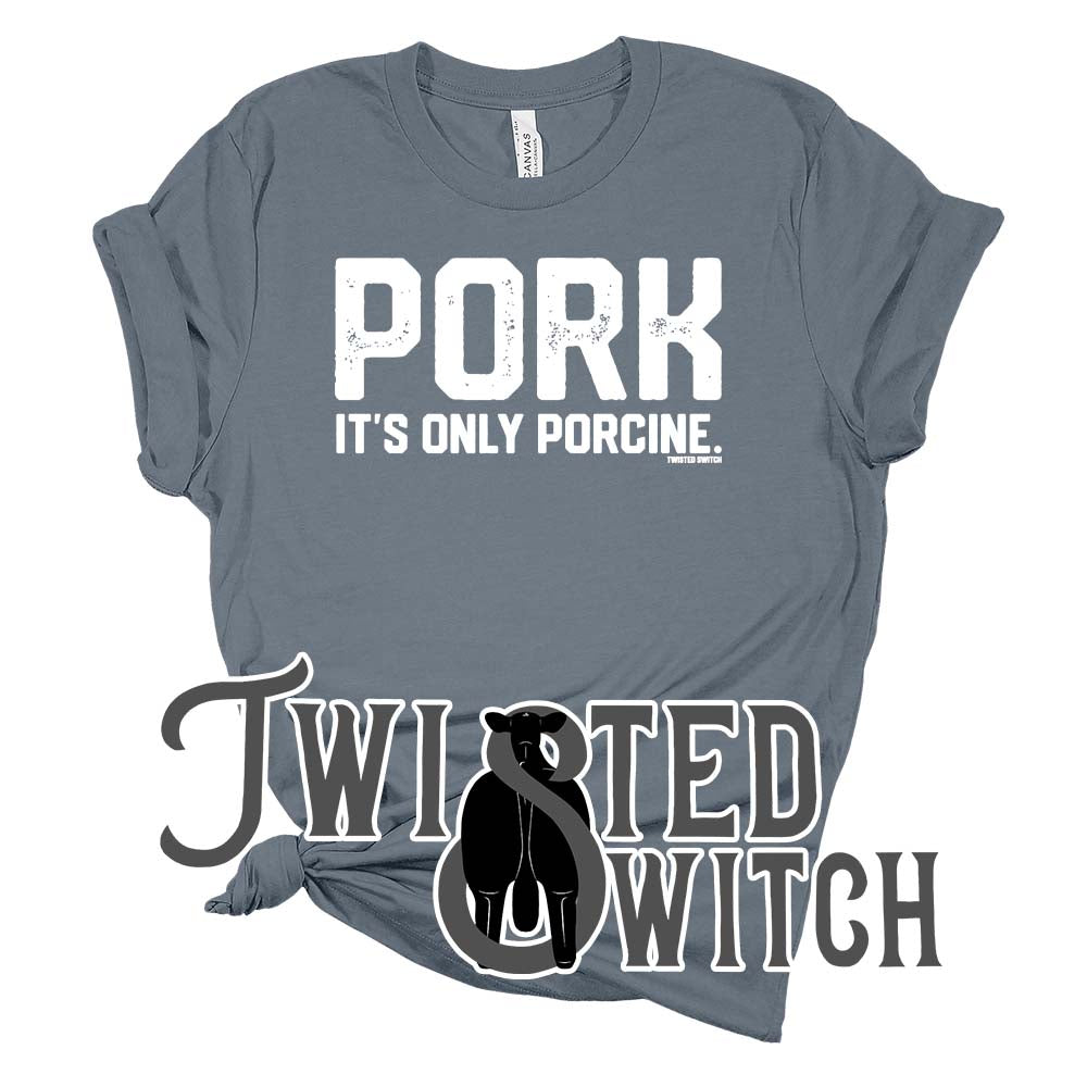 'Pork, it's only porcine.'- Multiple Colors!